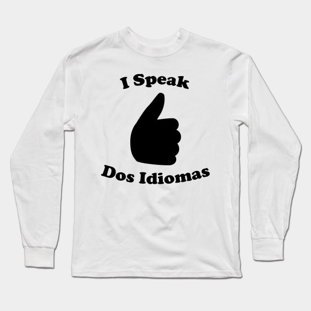 I Speak Dos Idiomas Long Sleeve T-Shirt by ElJefe